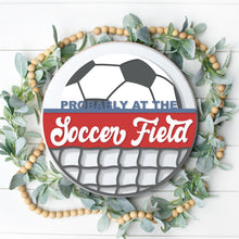 Load image into Gallery viewer, Probably At The Soccer Field - 3D Door Hanger