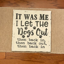 Load image into Gallery viewer, It Was Me, I Let the Dogs Out, Then Back In, Then Back Out - Unframed