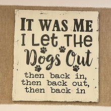 Load image into Gallery viewer, It Was Me, I Let the Dogs Out, Then Back In, Then Back Out - Unframed