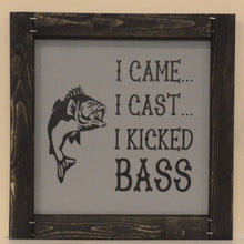 Load image into Gallery viewer, I Came, I Cast, I Kicked Bass