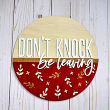 Load image into Gallery viewer, Don&#39;t Knock Be Leaving - Round 3D Door Hanger
