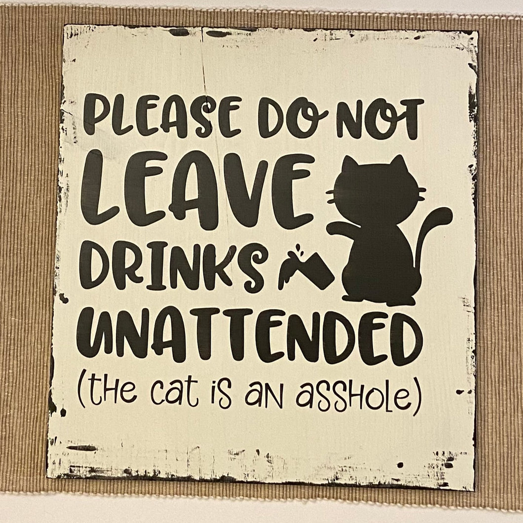 Please Don't Leave Drinks Unattended The Cat Is An Asshole - Unframed