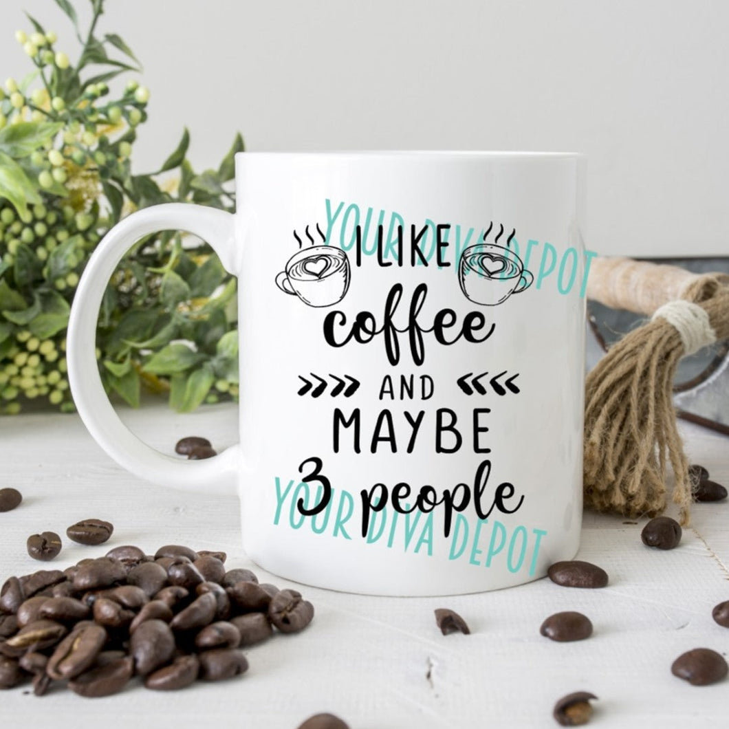 I Like Coffee and Maybe 3 People Ceramic Mug
