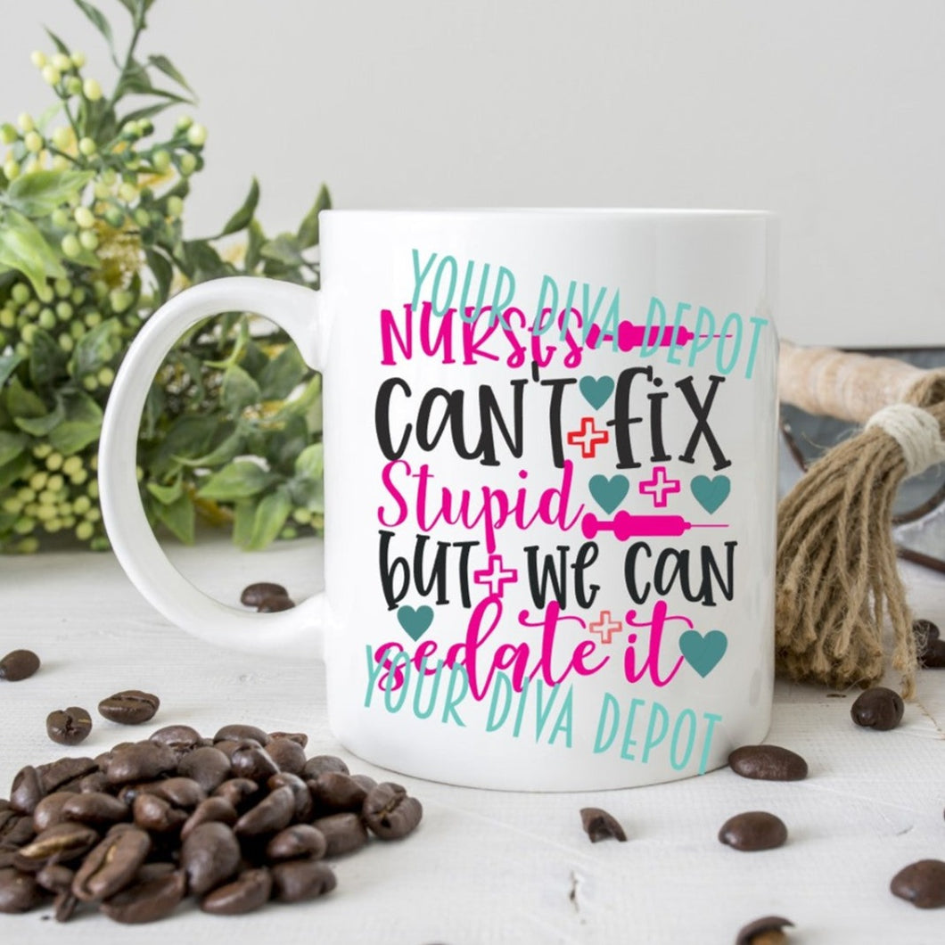 Nurses Can't Fix Stupid But We Can Sedate It Ceramic Mug